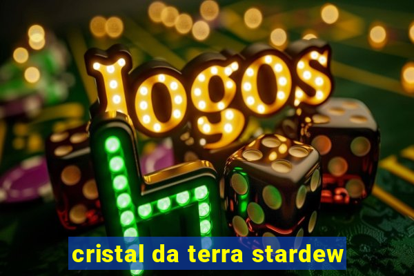 cristal da terra stardew